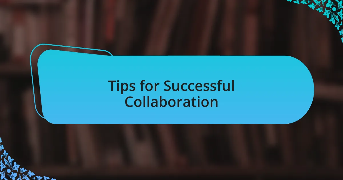 Tips for Successful Collaboration