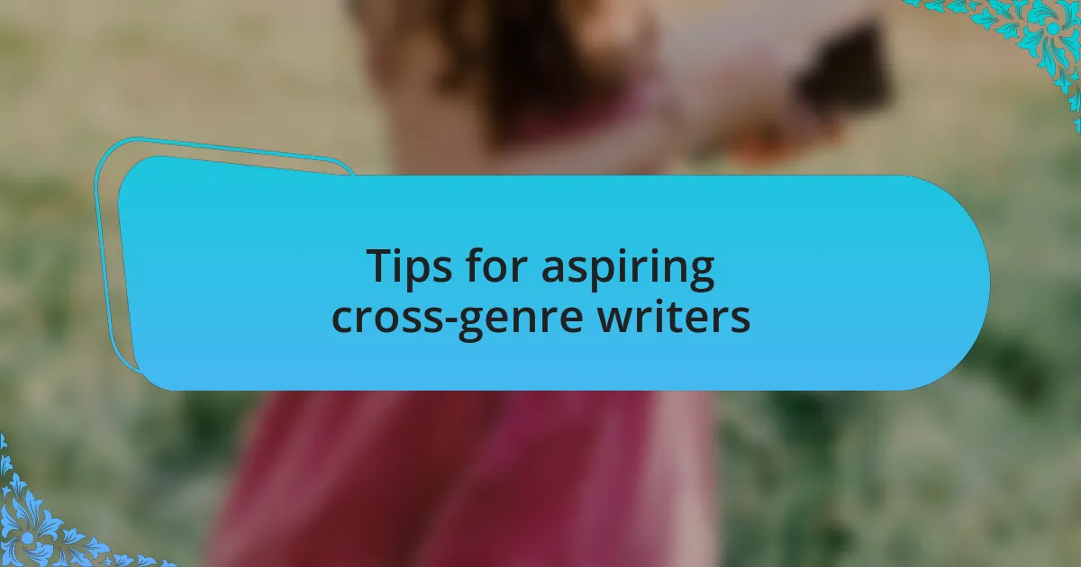 Tips for aspiring cross-genre writers