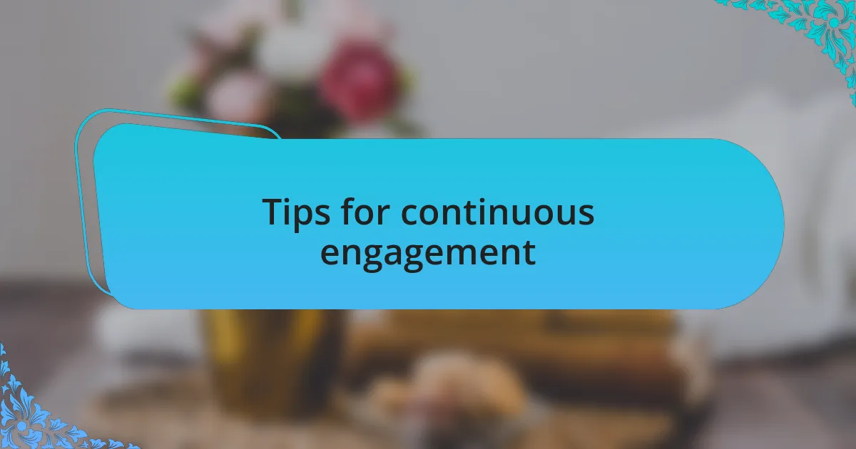 Tips for continuous engagement