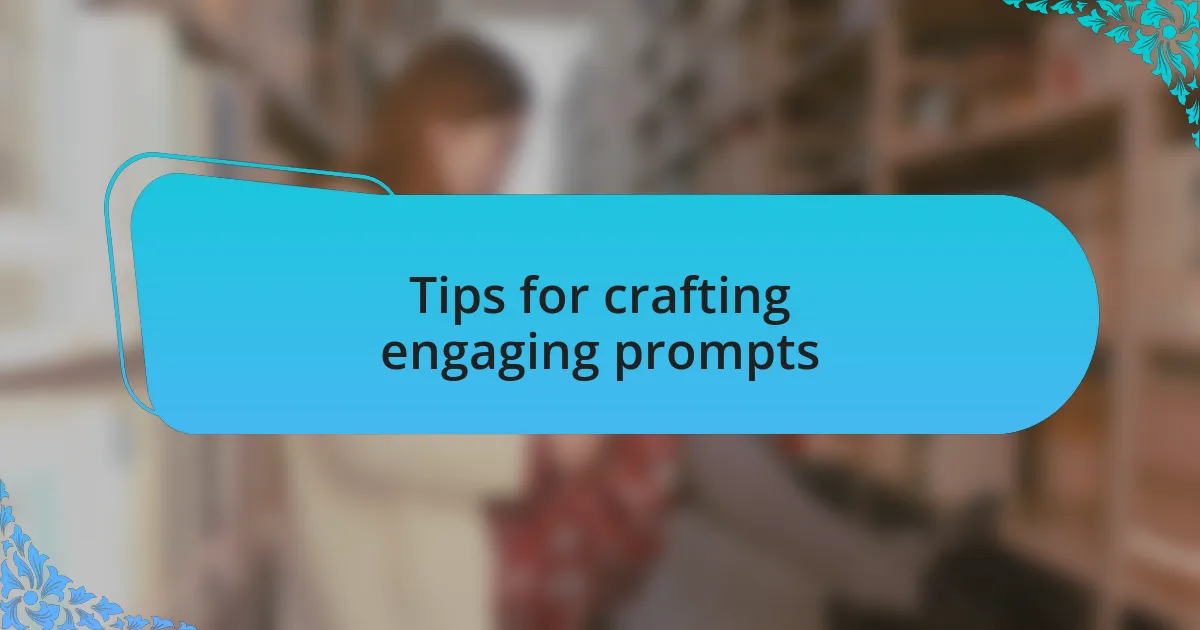 Tips for crafting engaging prompts
