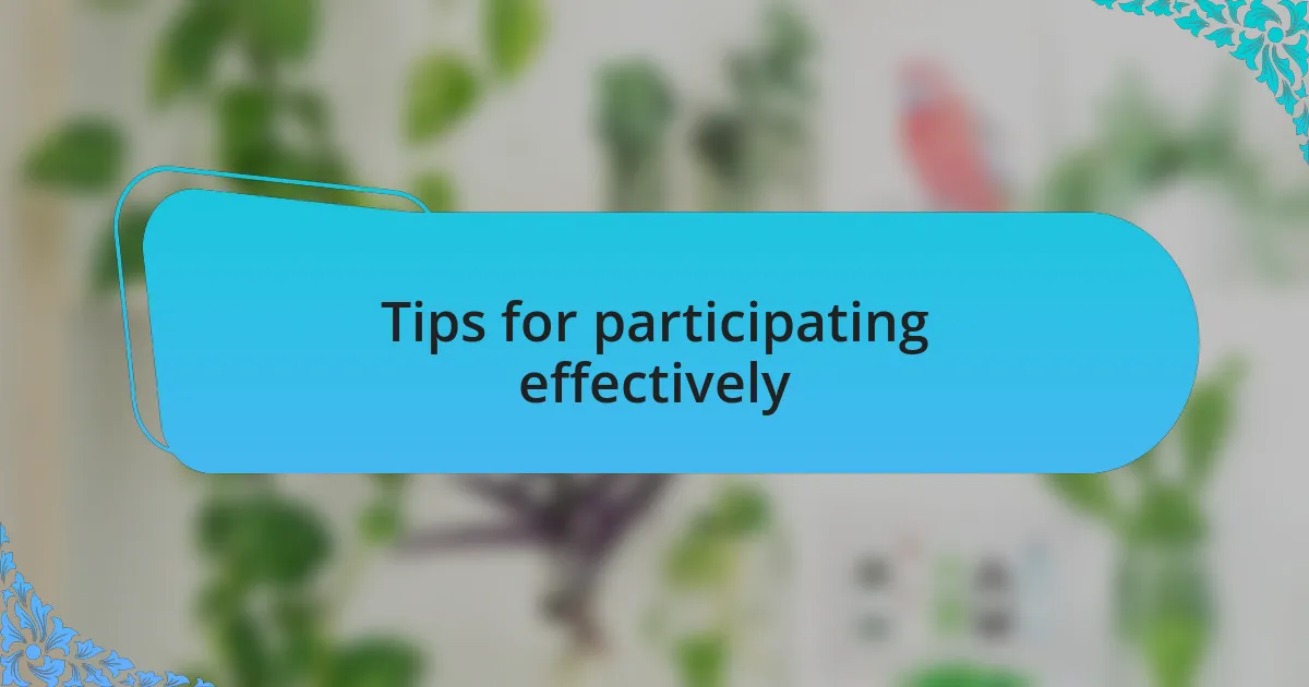 Tips for participating effectively