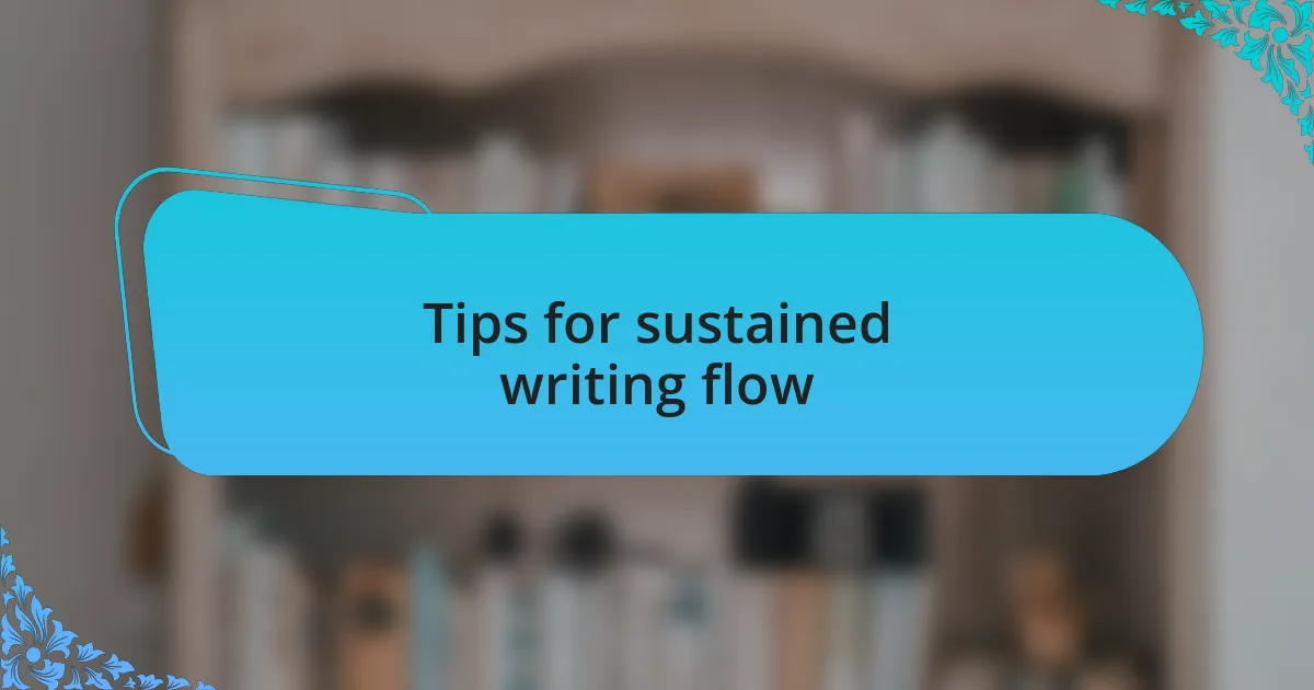 Tips for sustained writing flow