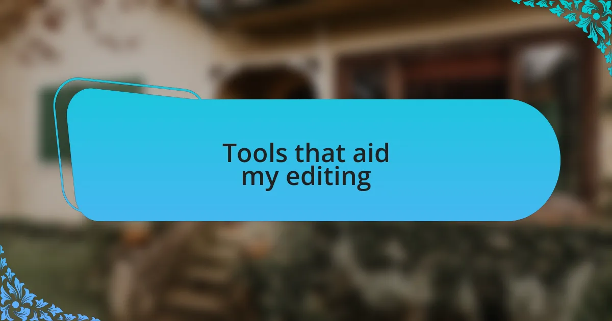 Tools that aid my editing
