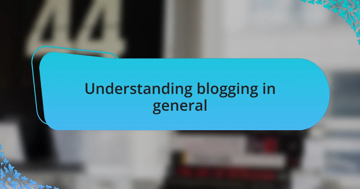 Understanding blogging in general