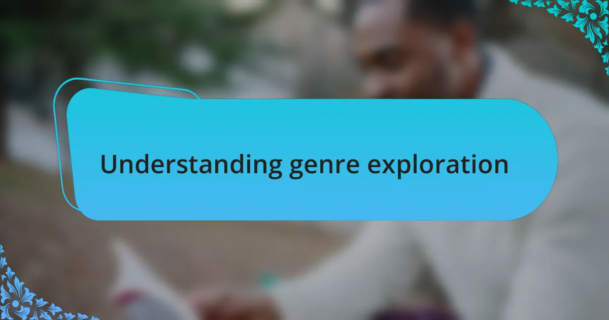 Understanding genre exploration