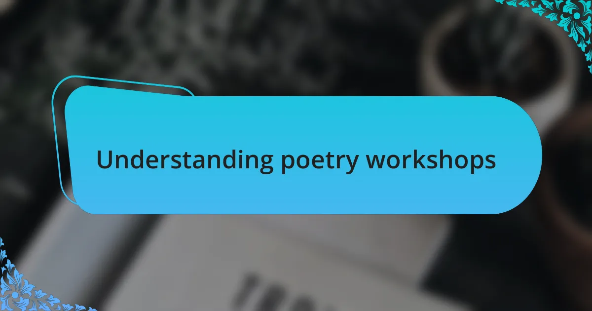 Understanding poetry workshops