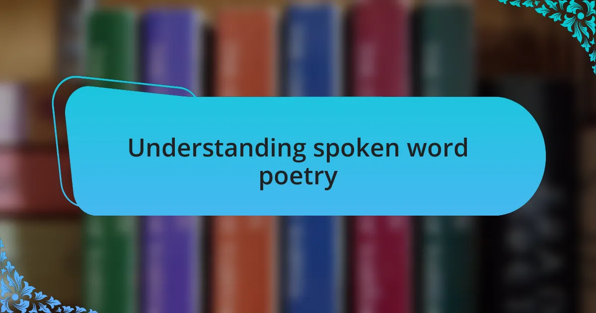 Understanding spoken word poetry