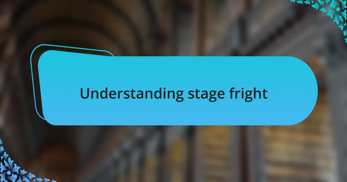 Understanding stage fright