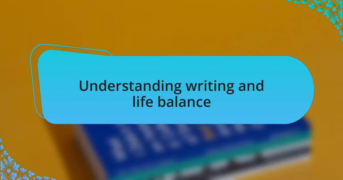 Understanding writing and life balance