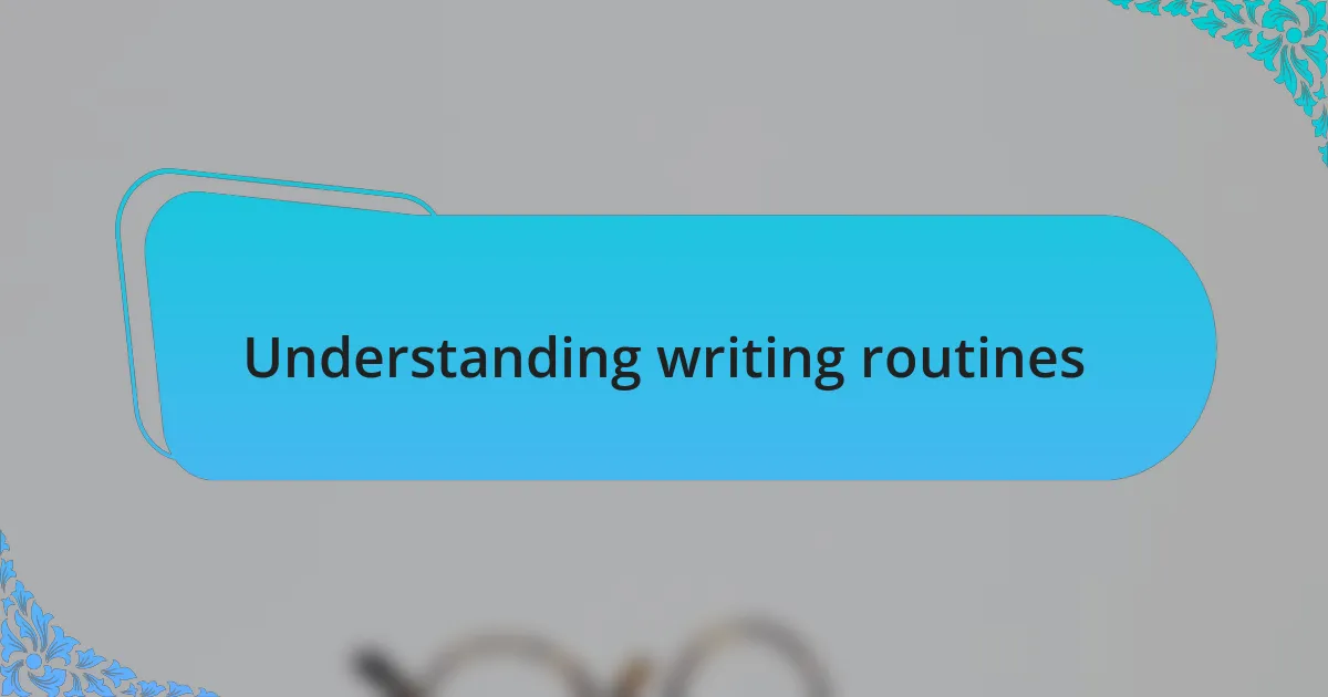 Understanding writing routines