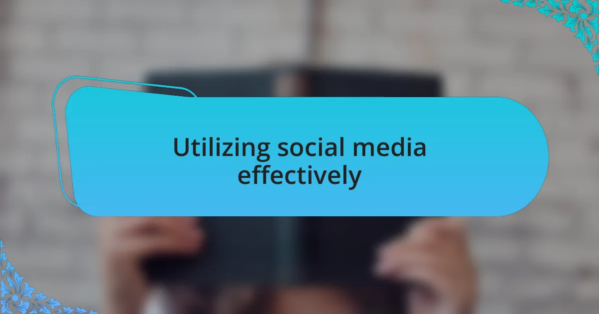 Utilizing social media effectively