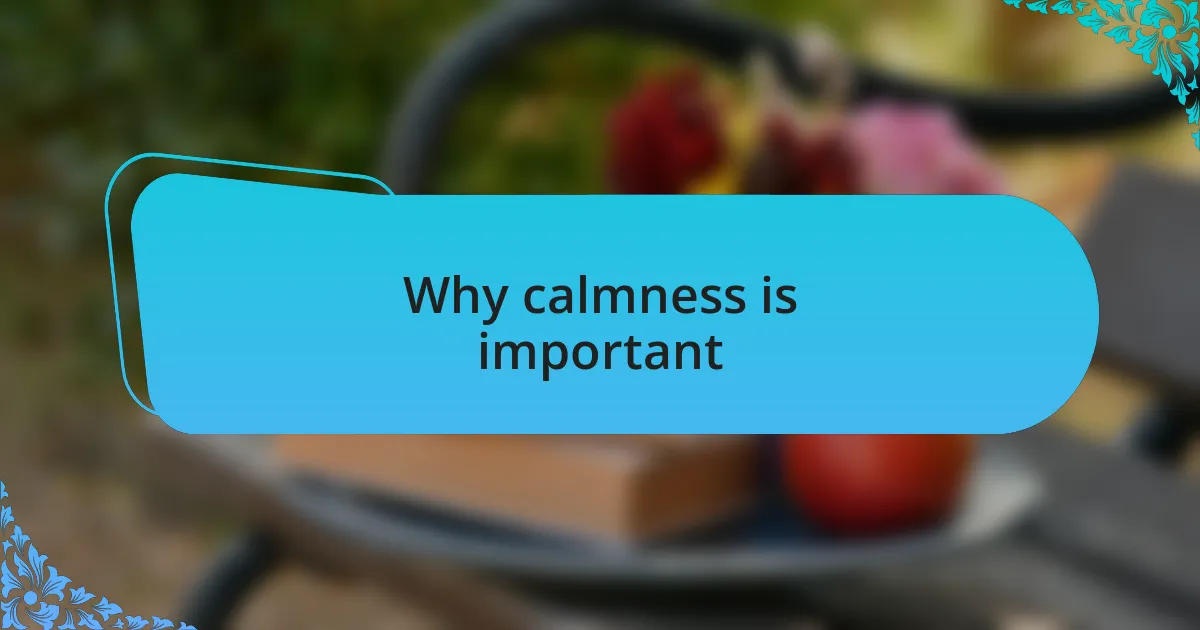 Why calmness is important