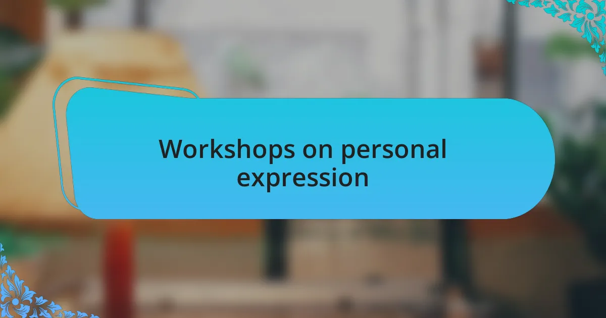 Workshops on personal expression